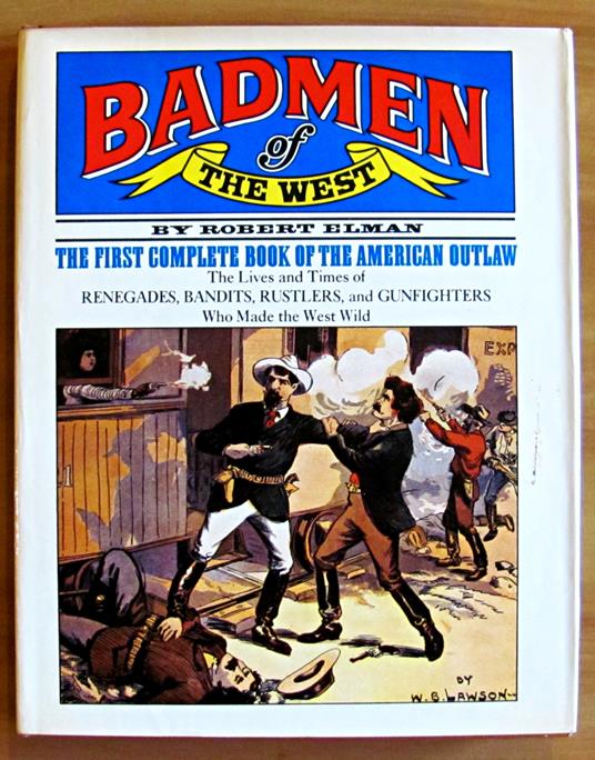 BADMEN OF THE WEST - The first complete book of the American Outlaw - The Lives and Times of Renegades, Bandits, Rustlers, and Gunfighters who made the West Wild - Robert Elman - copertina