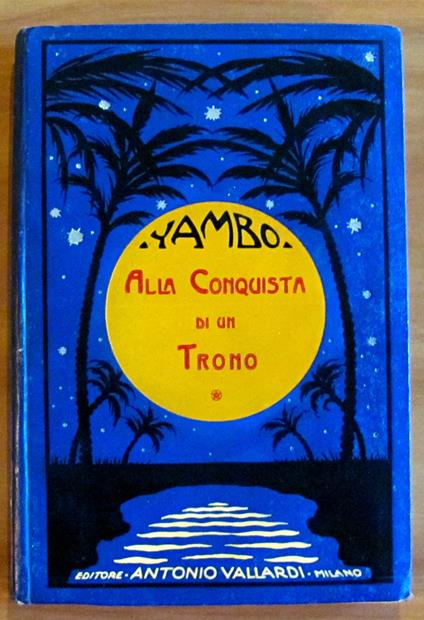 ALLA CONQUISTA DI UN TRONO - Avventure eroicomiche di Raolo Florimondo di Castelnegrotto, 1927 - Yambo - copertina