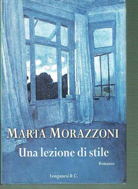 Una Lezione Di Stile Marta Morazzoni Ed.Longanesi 2002 - Marta Morazzoni - copertina