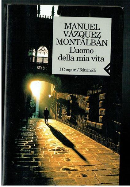 L' Uomo Della Mia Vita Manuel Vazquez Montalban Feltrinelli Di: Manuel Vazquez Montalban - copertina