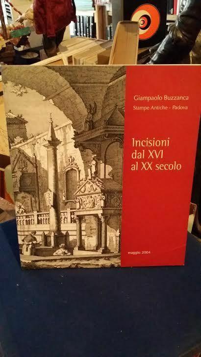 Incisione Dal Xvi Al Xx Secolo. Catalogo Della Mostra Di: Giampaolo Buzzanga - copertina