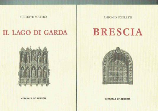 Il Lago Di Garda*Brescia** 2 Volumi**Solitro/Ugoletti** - copertina