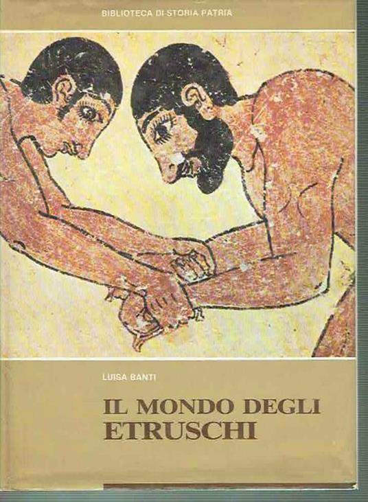 Il Mondo Degli Etruschi Luisa Banti - Luisa Banti - copertina