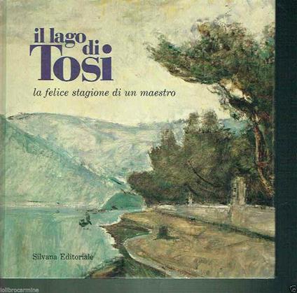 Il lago di Tosi. La felice stagione di un maestro - Giorgio Mascherpa - copertina
