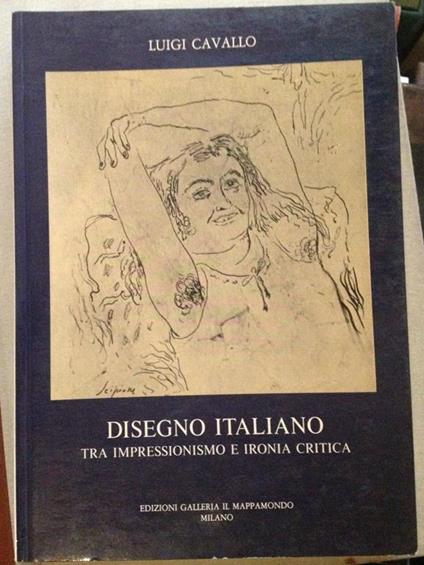 Disegno Italiano Tra Impressionismo E Ironia Critica - Luigi Cavallo - copertina