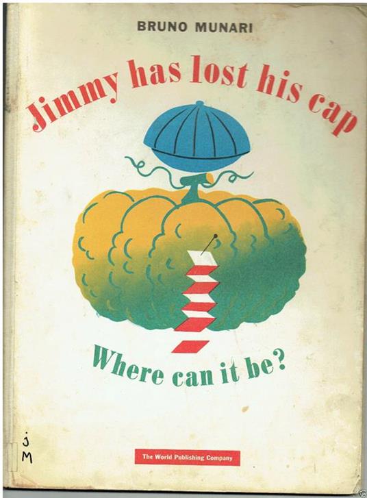 Bruno Munari Jimmy Has Lost His Cap Where Can It Be Bruno Munari 1959 . - Bruno Munari - copertina