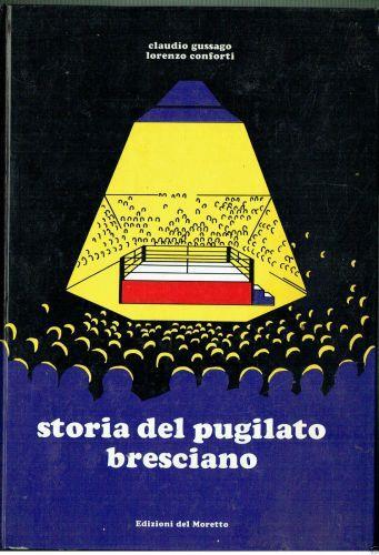 Storia Del Pugilato Bresciano Gussago Conforti Edz. Del Moretto 1985 - copertina