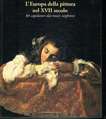 L' Europa Della Pittura Nel Xvii Secolo 80 Capolavori Dai Musei Ungheresi - Agnes Szigethi - copertina