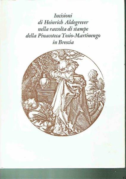 Incisioni Di Heinrich Aldegrever Nella Raccolta Di Stampe Della Pinacoteca - Gaetano Panazza - copertina