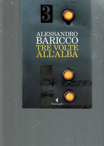 tre volte all'alba ** A. BARICCO - Alessandro Baricco - copertina