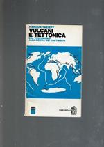 Vulcani e Tettonica Dal Vulcanismo Alla Deriva Dei Continenti