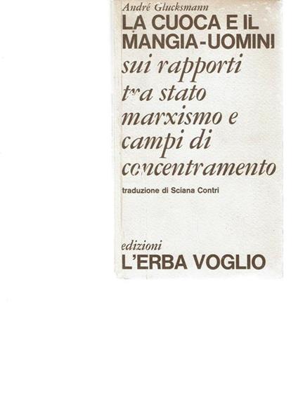 La Cuoca e Il Mangia-Uomini Sui Rapporti tra Stato Marxismo e Campi di Concentra - André Glucksmann - copertina