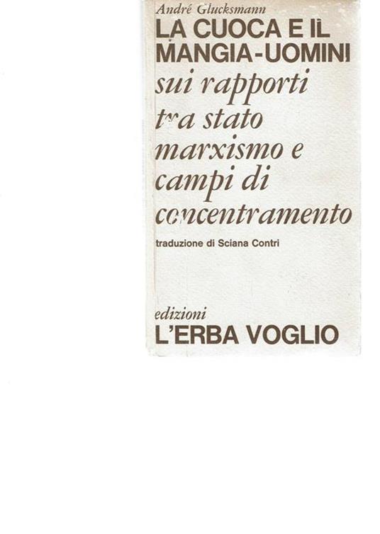 La Cuoca e Il Mangia-Uomini Sui Rapporti tra Stato Marxismo e Campi di Concentra - André Glucksmann - copertina