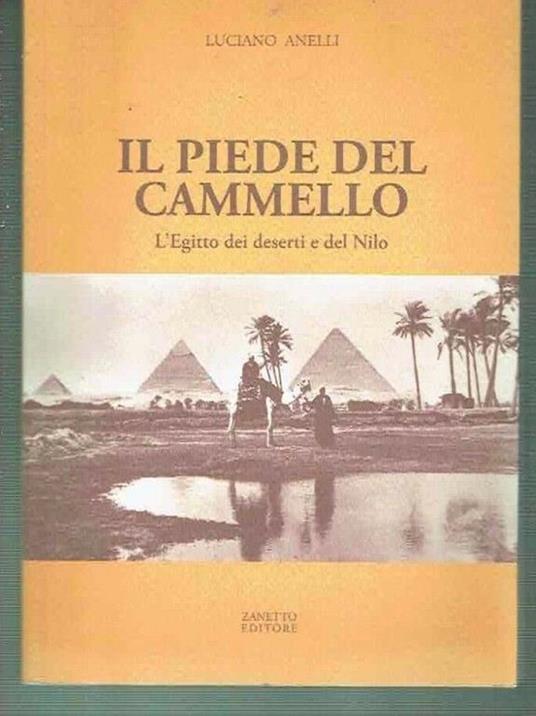 Il Piede Del Cammello ** L'Egitto Dei Deserti E Del Nilo / Luciano Anelli - Luciano Anelli - copertina