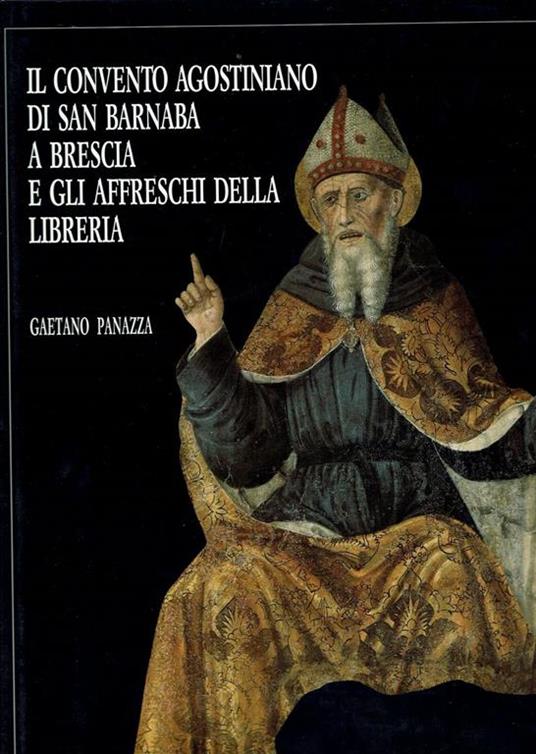Il Convento Agostiniano Di San Barnaba A Brescia E Gli Affreschi Della Libreria** - Gaetano Panazza - copertina