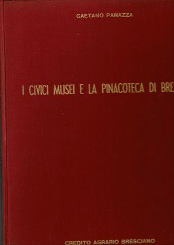 I Civici Musei E La Pinacoteca Di Brescia - Gaetano Panazza - copertina