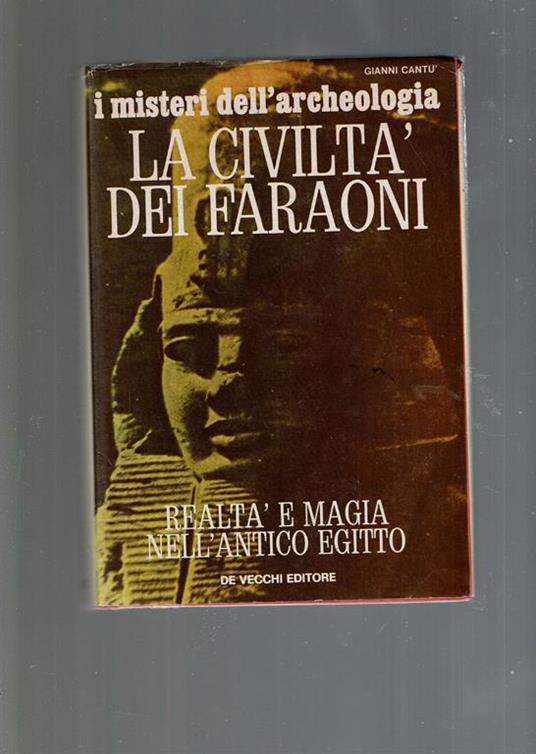 I Misteri Dell'Archeologia - La Civiltà Dei Faraoni - Gianni Cantù - copertina