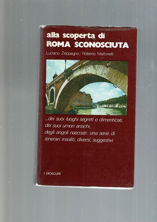Alla Scoperta Di Roma Sconosciuta - Luciano Zeppegno - copertina