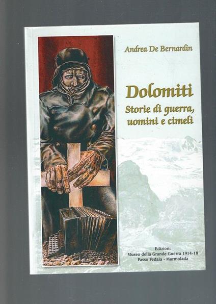 Dolomiti: storie di guerra uomini e cimeli - Andrea De Bernardin - copertina