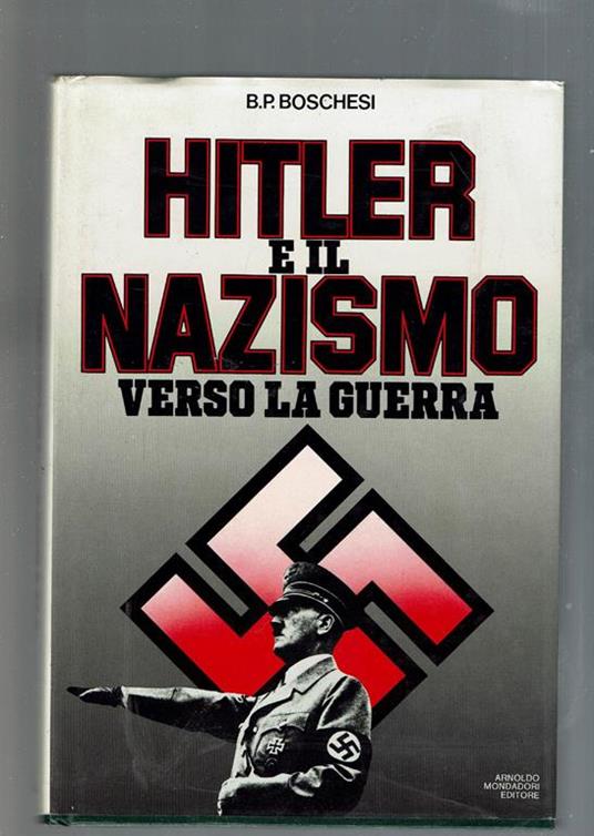 Hitler E Il Nazismo Verso La Guerra - B. Palmiro Boschesi - copertina