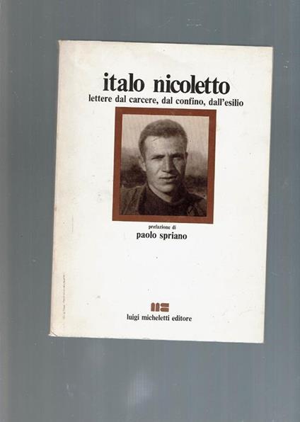 Italo Nicoletto Lettere Dal Carcere, Dal Confino, Dall'Esilio - Paolo Spriano - copertina