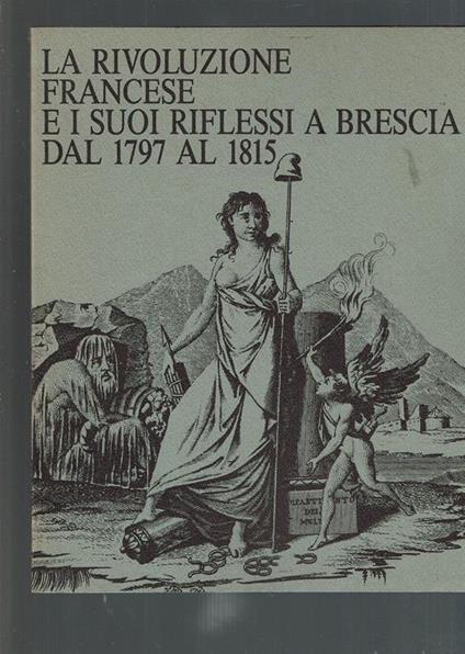 La Rivoluzione Francese E I Suoi Riflessi A Brescia Dal 1797 Al 1815 - copertina