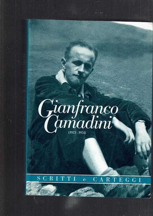 Gianfranco Camadini (1923-1954) Scritti E Carteggi - Gianfranco Camadini - copertina