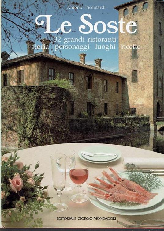 Le Soste : 32 grandi ristoranti : storia, personaggi, luoghi, ricette - Antonio Piccinardi - copertina