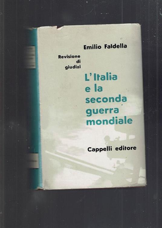 L' Italia E La Seconda Guerra Mondiale - Emilio Faldella - Libro Usato -  Cappelli - | IBS