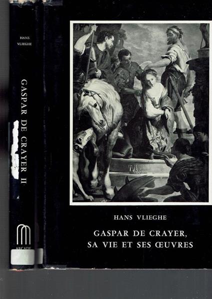 Gaspar De Crayer Sa Vie Et Ses Oeuvres 2 Vol - Hans Vlieghe - copertina