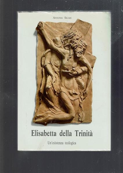 Elisabetta Della Trinità Un'Esistenza Teologica - Antonio Sicari - copertina