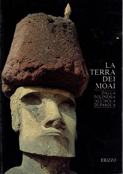La Terra Dei Moai: Dalla Polinesia All'Isola Di Pasqua : Milano, Palazzo Reale, 7 Marzo-28 Maggio 1995 - copertina