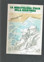 La Meravigliosa Italia Della Resistenza (Cenni Sulla Resistenza Nel Bresciano)