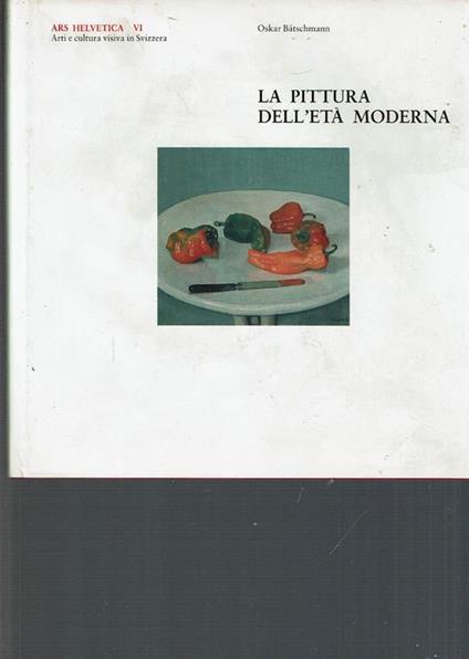 Ars Helvetica Vi - La Pittura Dell'Età Moderna - Oskar Batschmann - copertina
