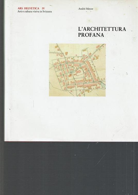 Ars Helvetica Iv L'Architettura Profana - André Meyer - copertina