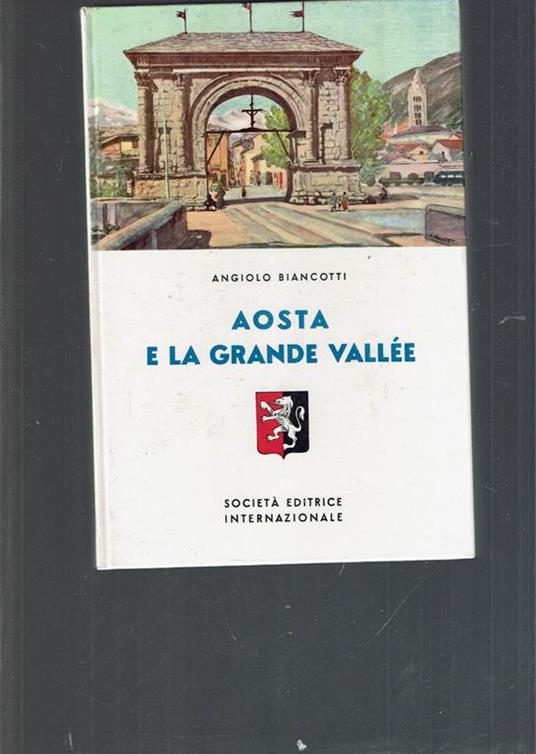 Aosta E La Grande Vallee - Angiolo Biancotti - copertina