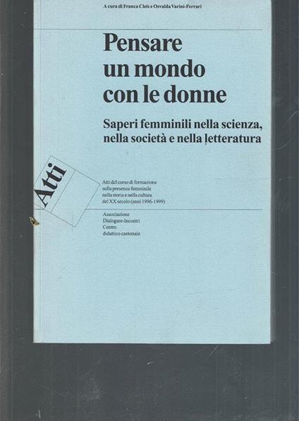 Pensare un mondo con le donne : saperi femminili nella scienza, nella societa e nella letteratura - copertina