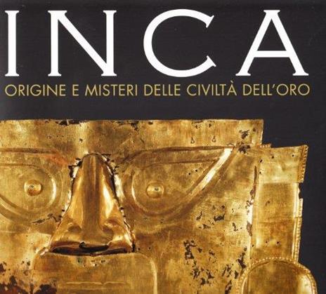 Inca Origine E Misteri Delle Civiltà Dell'Oro - 2