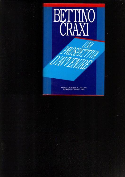 bettino craxi una prospettiva d'avvenire - copertina