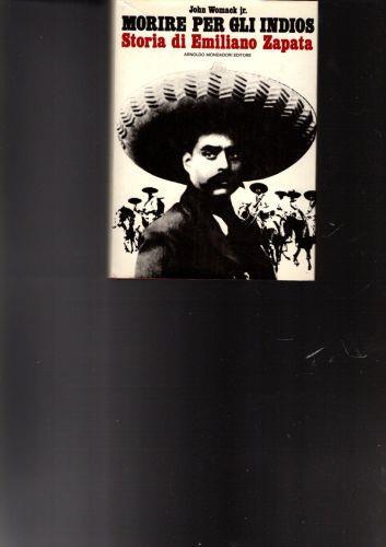 Morire Per Gli Indios Storia Di Emiliano Zapata - John Womack - copertina