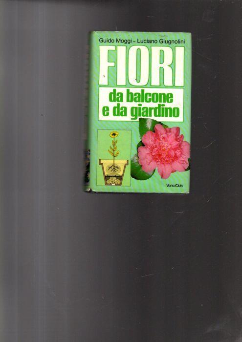 Fiori Da Balcone E Da Giardino Di: [Luciano Giugnolini, Guido Moggi] - copertina