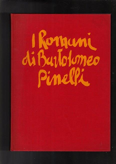 I Romani Di Bartolomeo Pinelli. Tavole Di Bartolomeo Pinelli - Testi Di Volfango Goethe - Gioacchino Belli - Edmond About - Cesare Pascarella - Commento Di Domenico Lombrassa Di: Massani Giuseppe. - copertina