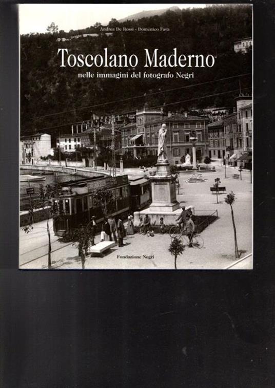 Toscolano Maderno. Nelle immagini del fotografo Negri. Ediz. italiana e inglese - Domenico Fava - copertina