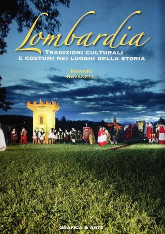 Lombardia. Tradizioni culturali e costumi nei luoghi della storia. Ediz. italiana e inglese - Renato Ravanelli - copertina