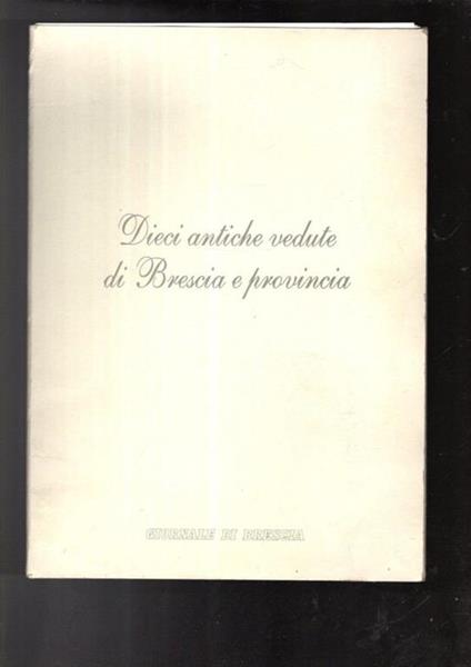 Dieci Antiche Vedute Di Brescia E Provincia - copertina