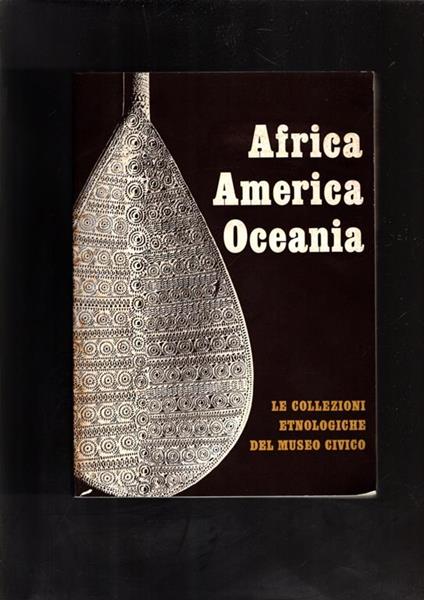 Africa America Oceania - Le Collezioni Etnologiche Del Museo Civico - Anna Serena Fava - copertina