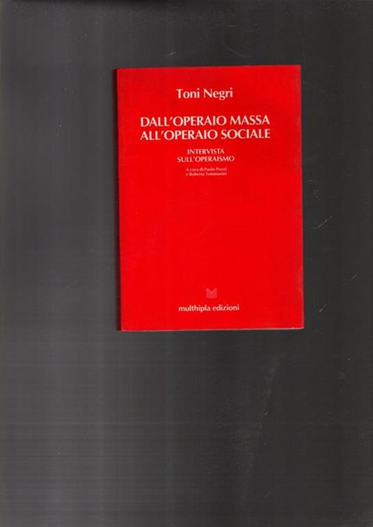 Dall'operaio Massa All\'operaio Sociale. Intervista Sull\'operaismo - Toni  Negri - Libro Usato - Multhipla Edizioni - | IBS