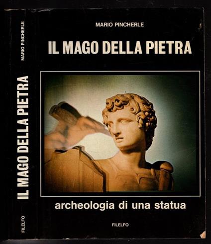 Il mago della pietra - archeologia di una statua - Mario Pincherle - copertina