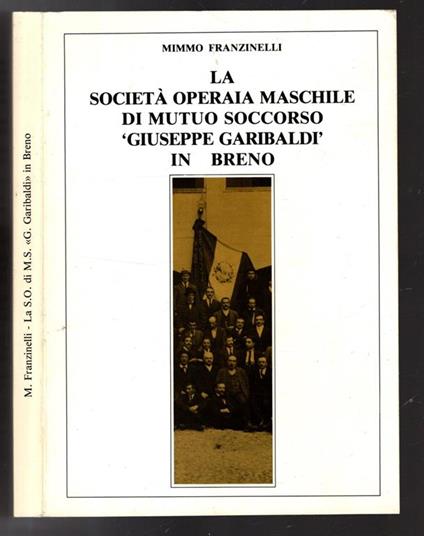 La Societa' Operaia Maschile Di Mutuo Soccorso Giuseppe Garibaldi In Breno - Mimmo Franzinelli - copertina