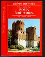 Roma Fuori Le Mura. Guida Ai Monumenti Della Periferia Cittadina E Della Campagna Romana
